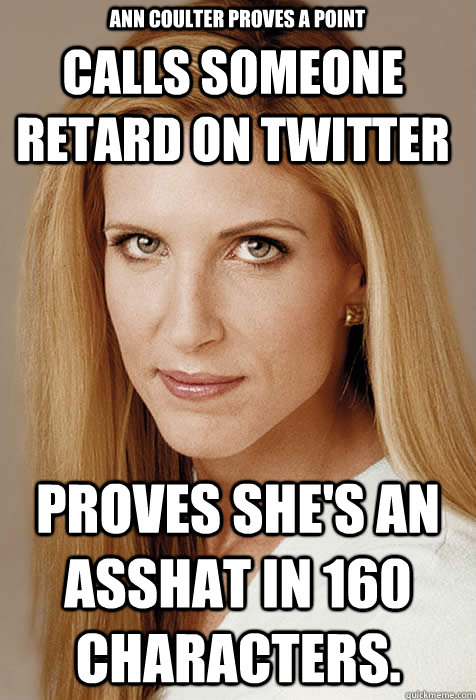 calls someone retard on twitter proves shes an asshat in 16 - Scumbag Ann Coulter