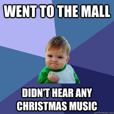 went to the mall didnt hear any christmas music - Success Kid