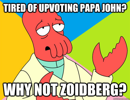 tired of upvoting papa john why not zoidberg - Futurama Zoidberg