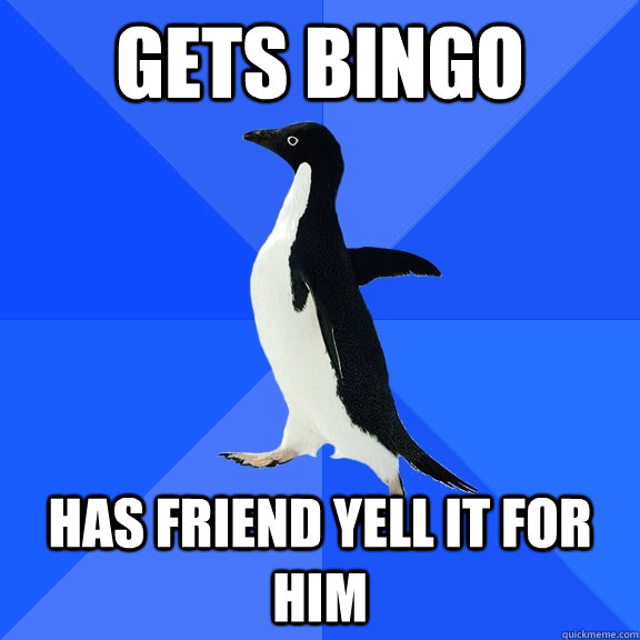gets bingo has friend yell it for him - Socially Awkward Penguin