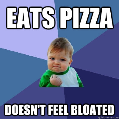 eats pizza doesnt feel bloated - Success Kid