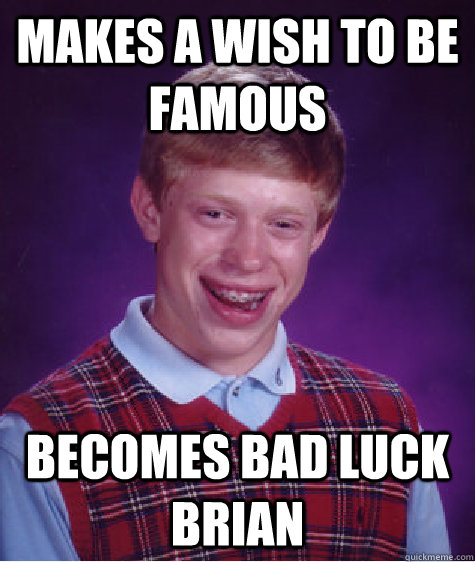 makes a wish to be famous becomes bad luck brian - Bad Luck Brian