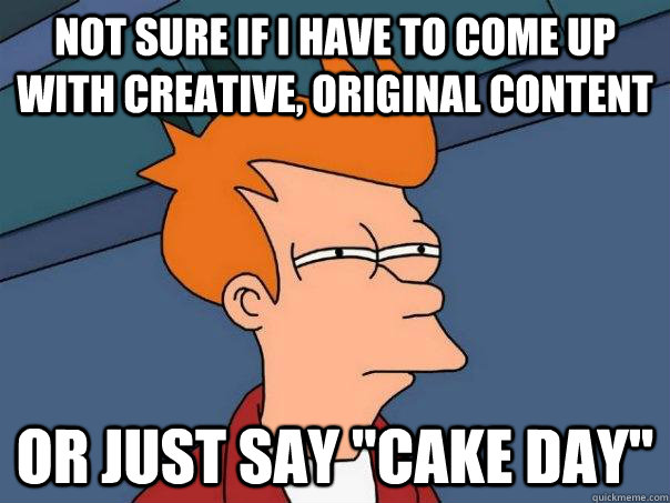 not sure if i have to come up with creative original conten - Futurama Fry