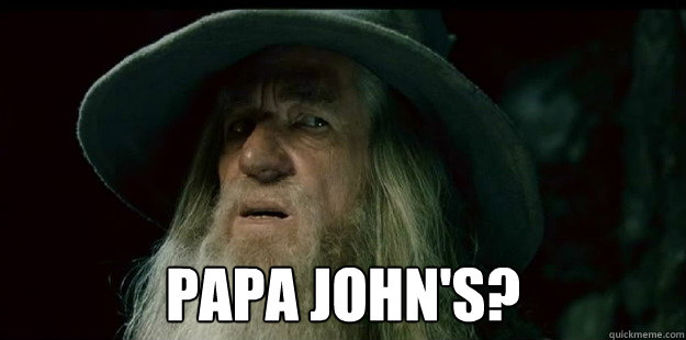 papa johns - I have no memory Gandalf