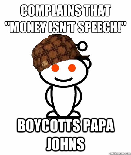 complains that money isnt speech boycotts papa johns - Scumbag Redditor