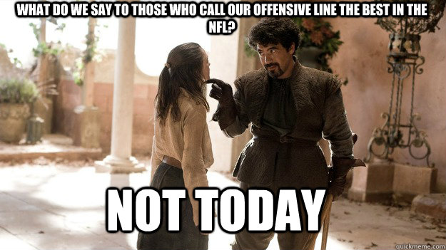 what do we say to those who call our offensive line the best - Arya not today