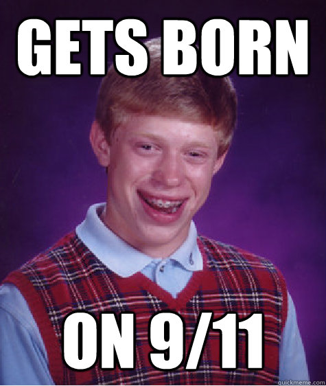 gets born on 911 - Bad Luck Brian
