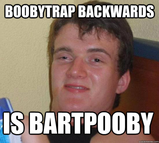 boobytrap backwards is bartpooby - 10 GUY