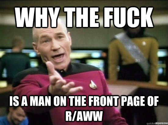 why the fuck is a man on the front page of raww - why the fuck picard