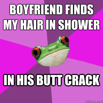 boyfriend finds my hair in shower in his butt crack - Foul Bachelorette Frog
