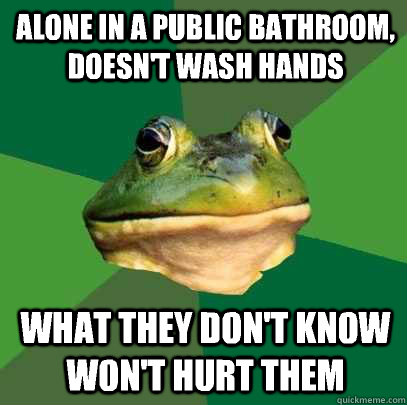 alone in a public bathroom doesnt wash hands what they don - Foul Bachelor Frog