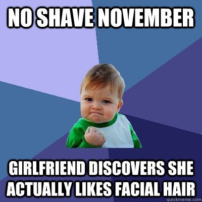no shave november girlfriend discovers she actually likes fa - Success Kid