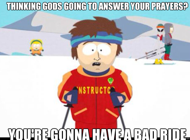 thinking gods going to answer your prayers youre gonna hav - IF YOU MESS WITH 8ESC YOURE GONNA HAVE A BAD TIME