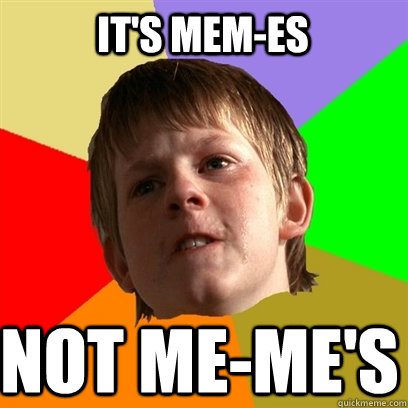 its memes not memes - Angry School Boy