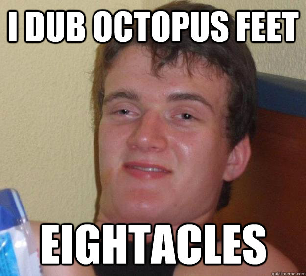 i dub octopus feet eightacles - 10 Guy