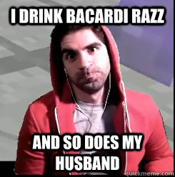 i drink bacardi razz and so does my husband - Manly Man Bdubs