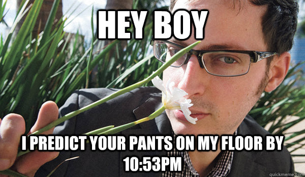 hey boy i predict your pants on my floor by 1053pm - Seductive Nate Silver