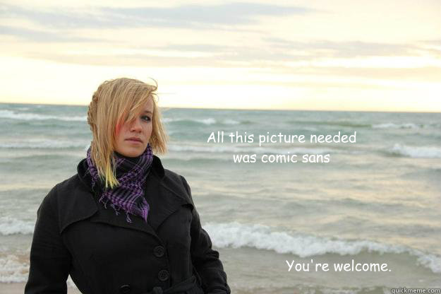 all this picture needed was comic sans youre welcome - Thoughtful blonde