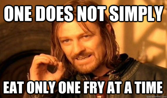 one does not simply eat only one fry at a time - One Does Not Simply