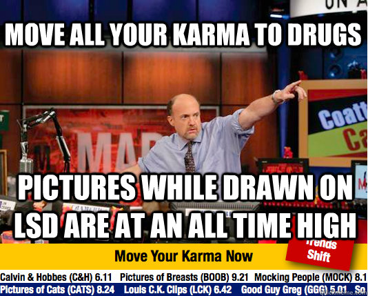 move all your karma to drugs pictures while drawn on lsd are - Mad Karma with Jim Cramer