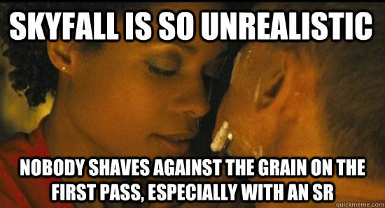 skyfall is so unrealistic nobody shaves against the grain on - Skyfall Shaving Scene