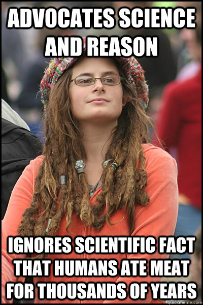 advocates science and reason ignores scientific fact that hu - College Liberal