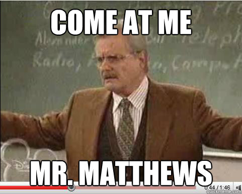 come at me mr matthews - Angry Feeny