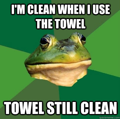 im clean when i use the towel towel still clean - Foul Bachelor Frog