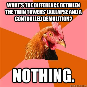whats the difference between the twin towers collapse and - Anti-Joke Chicken