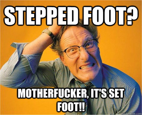 stepped foot motherfucker its set foot - Frustrated Grammar Nazi