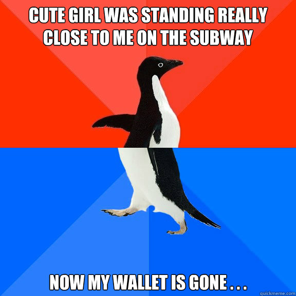 cute girl was standing really close to me on the subway now - Socially Awesome Awkward Penguin