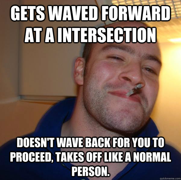 gets waved forward at a intersection doesnt wave back for y - Good Guy Greg