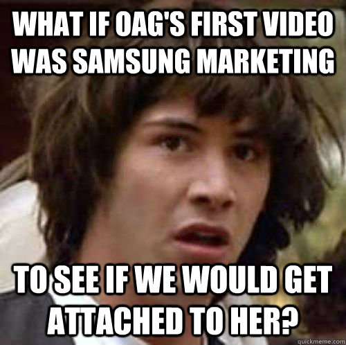 what if oags first video was samsung marketing to see if we - Conspiracy Keanu