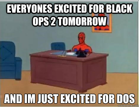 everyones excited for black ops 2 tomorrow and im just excit - Spiderman Desk