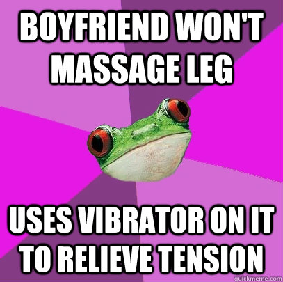 boyfriend wont massage leg uses vibrator on it to relieve t - Foul Bachelorette Frog
