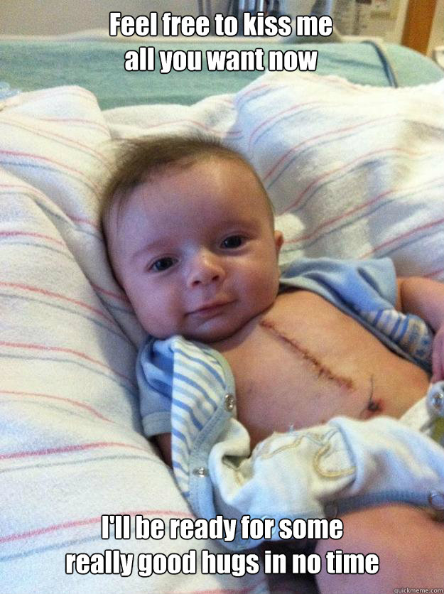 ill be ready for some really good hugs in no time feel fr - Ridiculously Goodlooking Surgery Baby