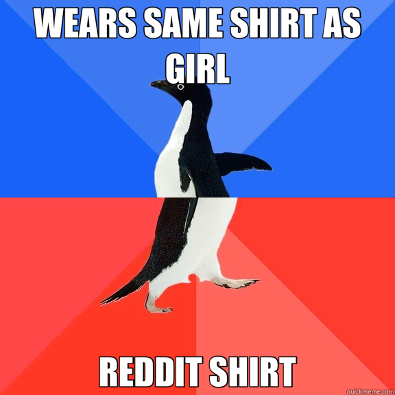 WEARS SAME SHIRT AS GIRL REDDIT SHIRT - Socially Awkward Awesome Penguin