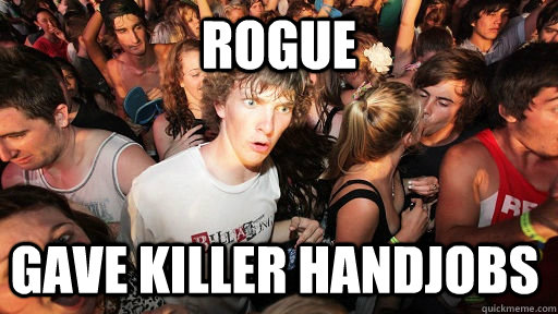 rogue gave killer handjobs - Sudden Clarity Clarence
