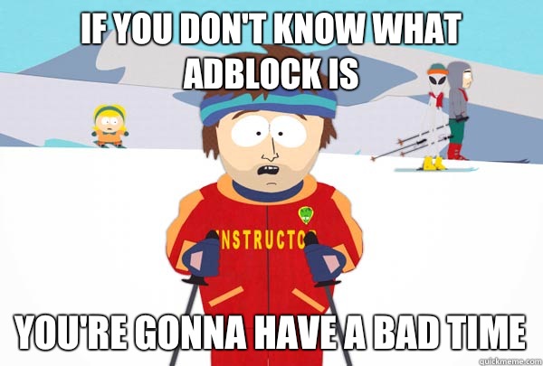 If you dont know what AdBlock Is youre gonna have a bad time - Super Cool Ski Instructor