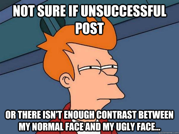 not sure if unsuccessful post or there isnt enough contrast - Futurama Fry