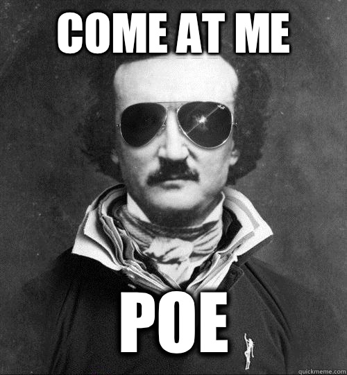 Come at me POE - Cool Edgar Allen Poe