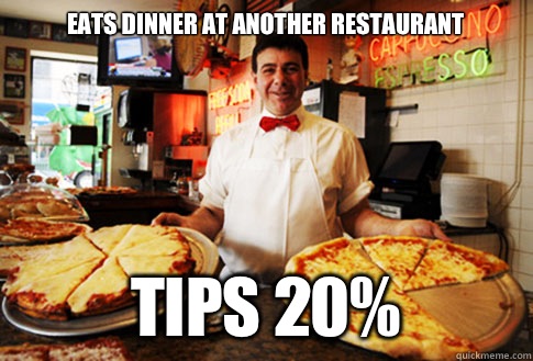 Eats dinner at another restaurant Tips 20 - Good Guy Local Pizza Shop Owner