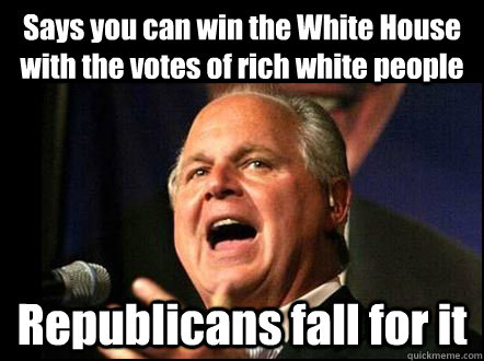 says you can win the white house with the votes of rich whit - Good Guy Rush Limbaugh