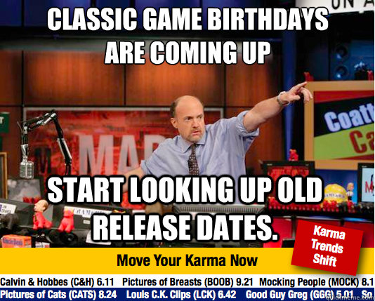 classic game birthdays are coming up start looking up old r - Mad Karma with Jim Cramer