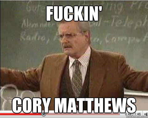 fuckin cory matthews - Angry Feeny