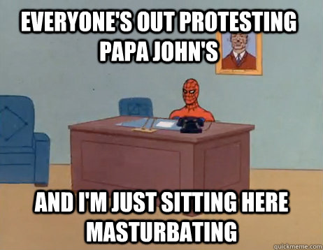 everyones out protesting papa johns and im just sitting h - Masturbating Spiderman