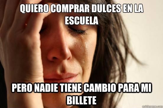 quiero comprar dulces en la escuela pero nadie tiene cambio - First World Problems