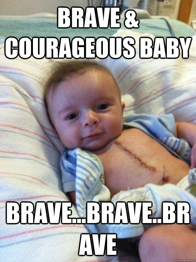 brave courageous baby bravebravebrave - Ridiculously Goodlooking Surgery Baby