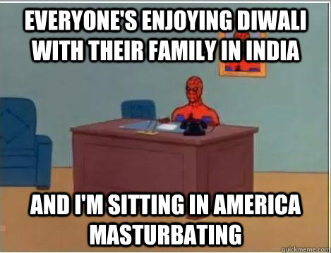 everyones enjoying diwali with their family in india and i - Spiderman Desk