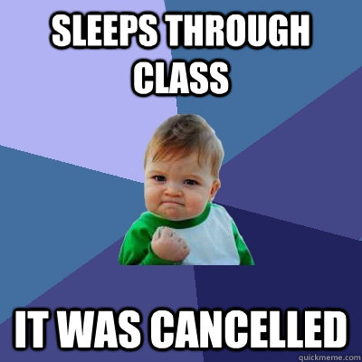 sleeps through class it was cancelled - Success Kid